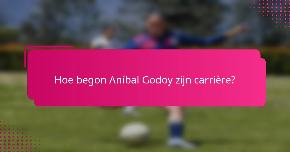 Hoe begon Aníbal Godoy zijn carrière?