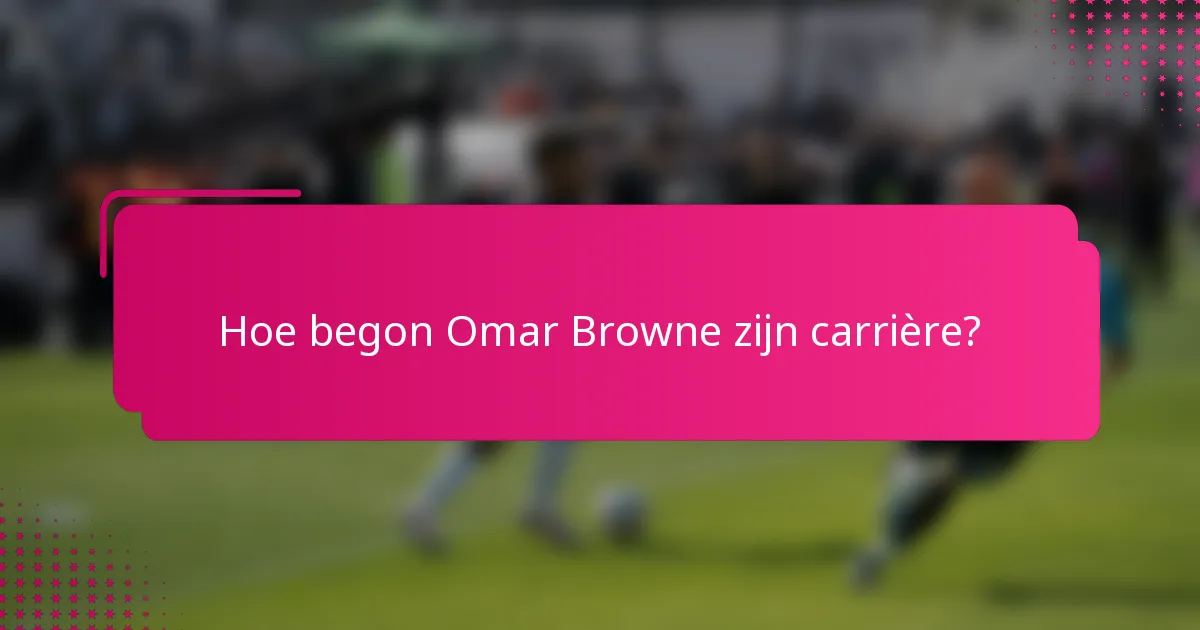 Hoe begon Omar Browne zijn carrière?