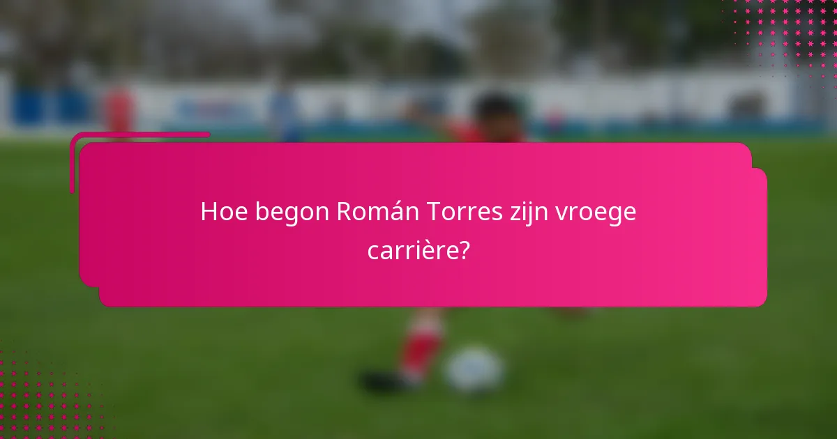 Hoe begon Román Torres zijn vroege carrière?
