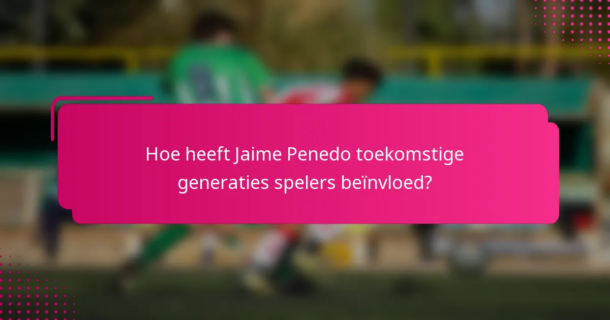 Hoe heeft Jaime Penedo toekomstige generaties spelers beïnvloed?