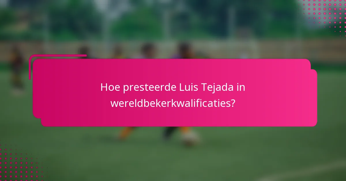 Hoe presteerde Luis Tejada in wereldbekerkwalificaties?