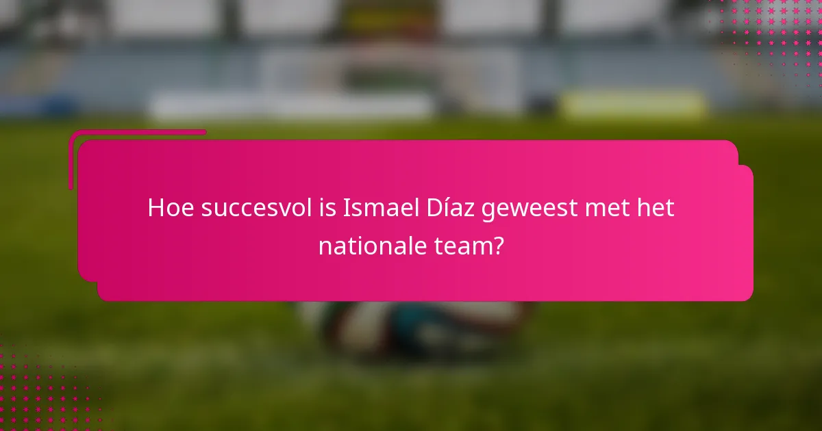 Hoe succesvol is Ismael Díaz geweest met het nationale team?