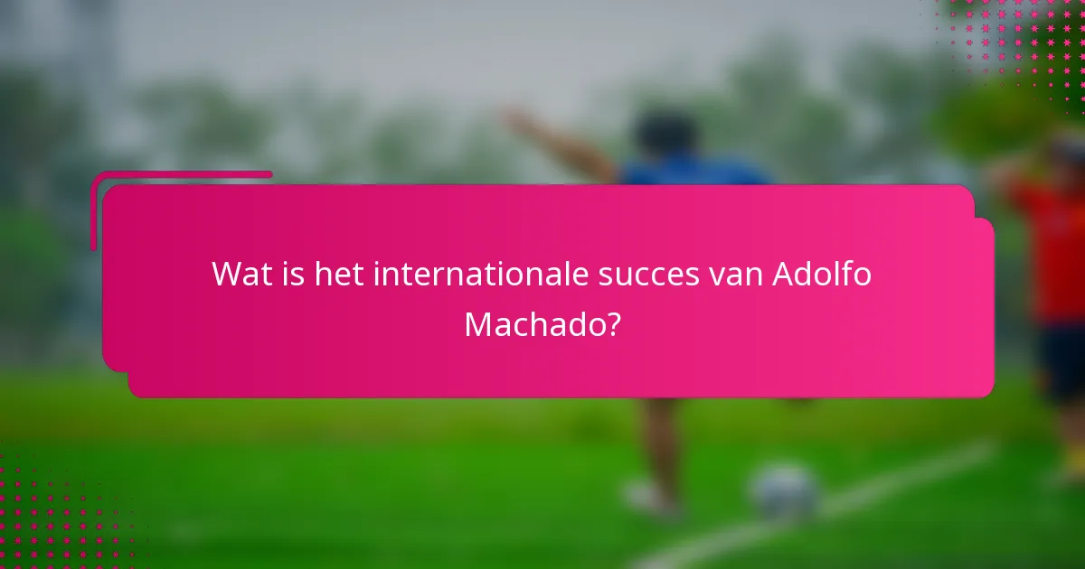 Wat is het internationale succes van Adolfo Machado?