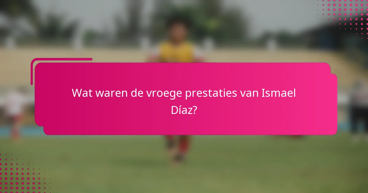 Wat waren de vroege prestaties van Ismael Díaz?