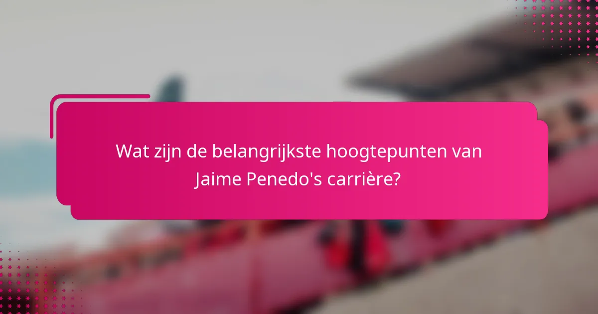 Wat zijn de belangrijkste hoogtepunten van Jaime Penedo's carrière?