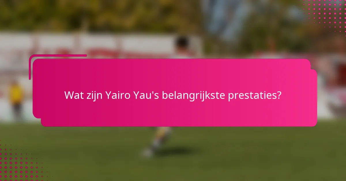 Wat zijn Yairo Yau's belangrijkste prestaties?