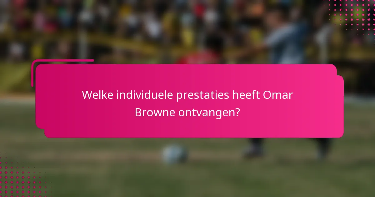 Welke individuele prestaties heeft Omar Browne ontvangen?