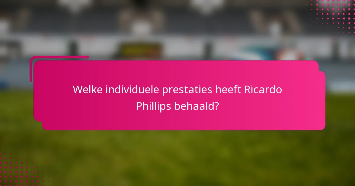 Welke individuele prestaties heeft Ricardo Phillips behaald?