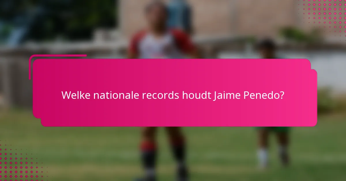 Welke nationale records houdt Jaime Penedo?