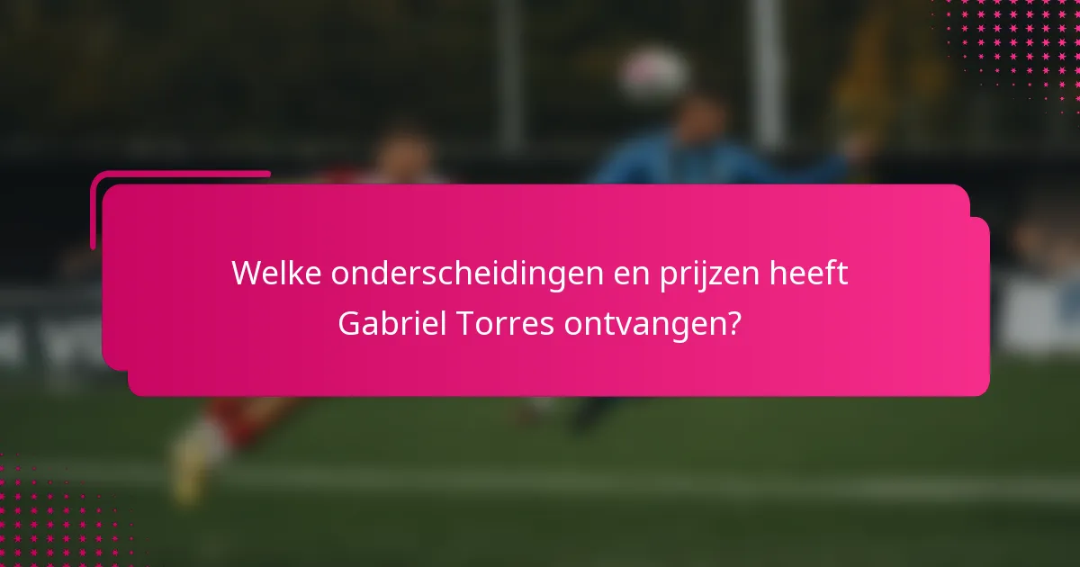 Welke onderscheidingen en prijzen heeft Gabriel Torres ontvangen?