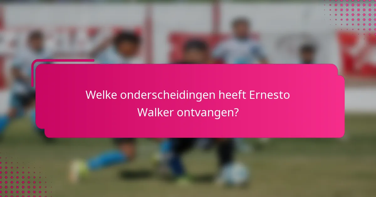 Welke onderscheidingen heeft Ernesto Walker ontvangen?