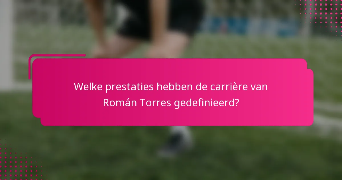 Welke prestaties hebben de carrière van Román Torres gedefinieerd?