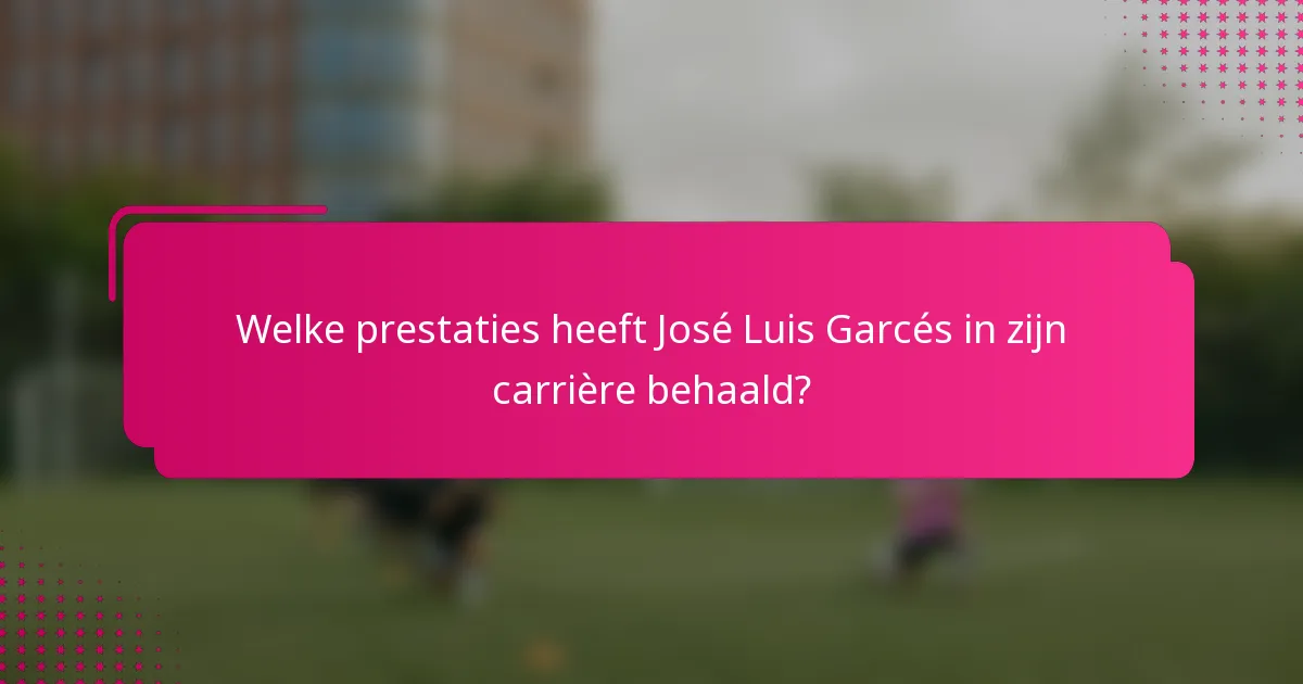 Welke prestaties heeft José Luis Garcés in zijn carrière behaald?