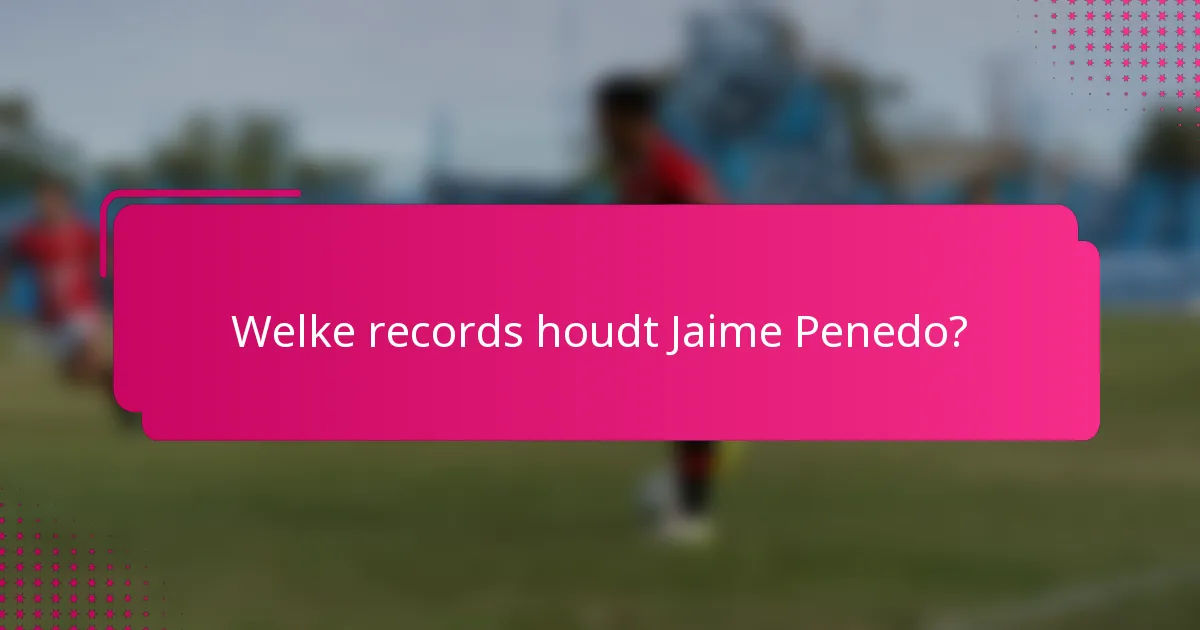Welke records houdt Jaime Penedo?