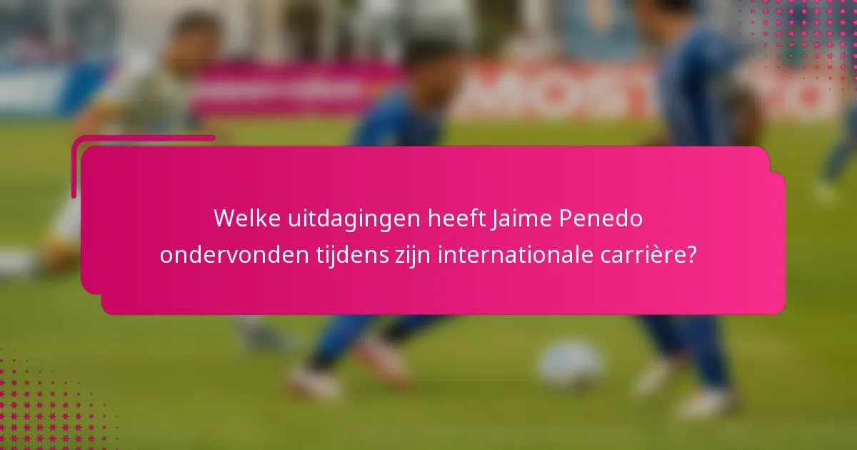 Welke uitdagingen heeft Jaime Penedo ondervonden tijdens zijn internationale carrière?