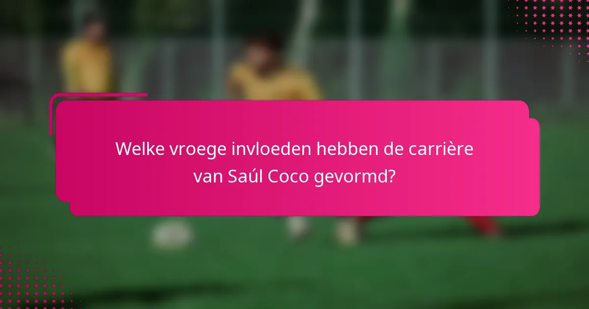 Welke vroege invloeden hebben de carrière van Saúl Coco gevormd?